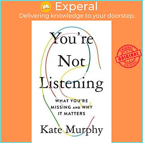 Hình ảnh Sách - You're Not Listening : What You're Missing and Why It Matters by Kate Murphy (US edition, paperback)