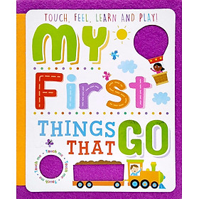 Touch, Feel, Learn And Play: My First Things That Go