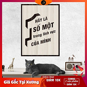 Tranh gỗ DECOR - SLOGAN tạo động lực, Truyền cảm hứng -HÃY LÀ SỐ 1 TRONG LĨNH VỰC CỦA MÌNH