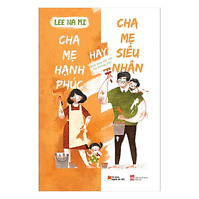 [Download Sách] Cha Mẹ Hạnh Phúc Hay Cha Mẹ Siêu Nhân