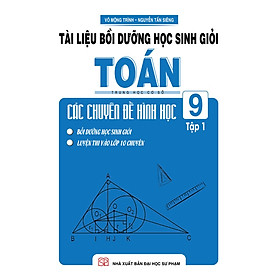 Sách - Tài Liệu Bồi Dưỡng Học Sinh Giỏi Toán THCS Các Chuyên Đề Hình Học 9 Tập 1 - KV