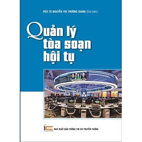 Quản Lý Tòa Soạn Hội Tụ - PGS.TS Nguyễn Thị Trường Giang (Chủ biên) - (bìa mềm)