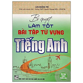 Sách - Bí Quyết Làm Tốt Bài Tập Từ Vựng Tiếng Anh - Ôn Thi THPT Quốc Gia - Hồng Ân