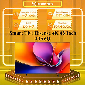 43A6Q - Smart Tivi Hisense 4K 43 Inch 43A6Q - HÀNG CHÍNH HÃNG - GIAO HCM