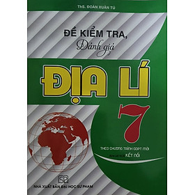 Đề Kiểm Tra Đánh Giá Địa Lí Lớp 7 ( Theo Chương Trình GDPT Mới - Kết Nối Tri Thức)