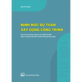 Hình ảnh Định Mức Dự Toán Xây Dựng Công Trình  (Phụ Lục II Kèm Theo Thông Tư Số 12/2021/TT-BXD Ngày 31/8/2021 Của Bộ Trưởng Bộ Xây Dựng)