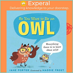 Sách - So You Want to Be an Owl by Jane Porter Maddie Frost (US edition, hardcover)