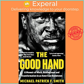 Sách - The Good Hand - A Memoir of Work, Brotherhood and Transformat by Michael Patrick F. Smith (UK edition, paperback)