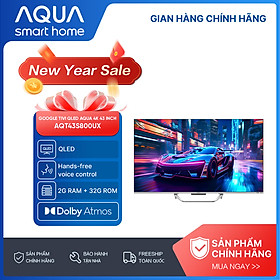 Google Tivi Aqua QLED 4K 43 inch AQT43S800UX - Freeship toàn quốc - Bảo hành 1 đổi 1 trong 730 ngày đối với lỗi màn hình - Hàng chính hãng