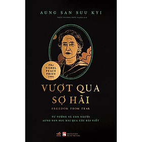 [Download Sách] VƯỢT QUA SỢ HÃI - TƯ TƯỞNG VÀ CON NGƯỜI AUNG SAN SUU KYI QUA CÁC BÀI VIẾT (FREEDOM FROM FEAR)