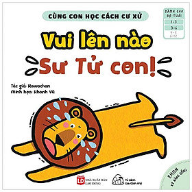 Cùng Con Học Cách Cư Xử - Vui Lên Nào Sư Tử Con!