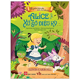 Tác Phẩm Kinh Điển Dành Cho Thiếu Nhi - Alice Ở Xứ Sở Diệu Kỳ