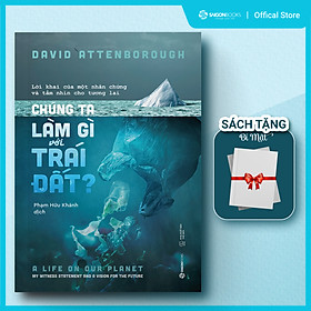 Chúng ta làm gì với Trái đấtNULL (The Life On Our Planet) – Tác Giả David Attenborough