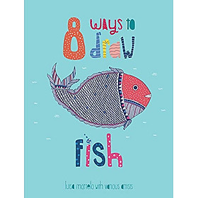 Hình ảnh Sách mỹ thuật thiếu nhi  tiếng Anh: 8 Ways To Draw Fish