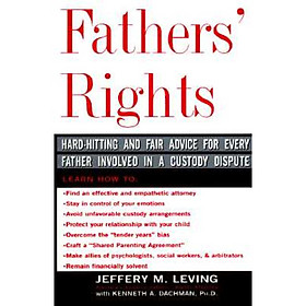 Fathers Rights: Hard-Hitting and Fair Advice for Every Father Involved in a Custody Dispute