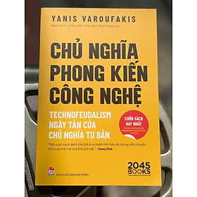 CHỦ NGHĨA PHONG KIẾN CÔNG NGHỆ - Yanis Varoufakis - Lộ Đức Anh dịch - NXB Kim Đồng