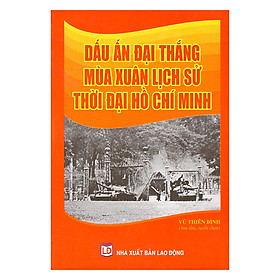 Dấu Ấn Đại Thắng Mùa Xuân Lịch Sử Thời Đại Hồ Chí Minh