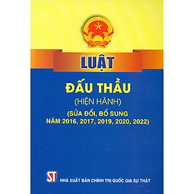 [Download Sách] Luật Đấu Thầu (Hiện Hành) (Sửa Đổi, Bổ Sung Năm 2016, 2017, 2019, 2020, 2022)