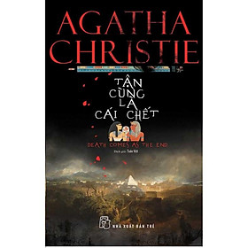 Tận Cùng Là Cái Chết (Agatha Christie) - Bản Quyền - Agatha Christie