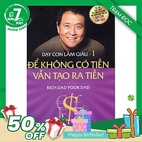 Dạy con làm giàu - để không có tiền vẫn tạo ra tiền - cha giàu cha nghèo