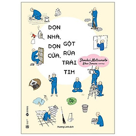 Sách Dọn Nhà, Dọn Cửa, Gột Rửa Trái Tim (Tái Bản)