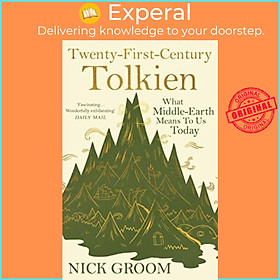 Sách - Twenty-First-Century Tolkien - What Middle-Earth Means To Us Toda by Professor Nick Groom (UK edition, paperback)