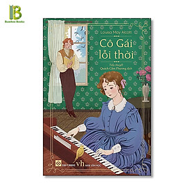 Sách - Cô Gái Lỗi Thời - Louisa May Alcott - Đinh Tị Books - Bìa Mềm - Tặng Kèm Bookmark Bamboo Books