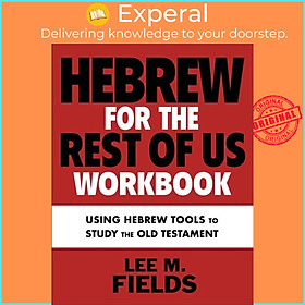 Sách - Hebrew for the Rest of Us Workbook - Using Hebrew Tools to Study the Old by Lee M. Fields (UK edition, paperback)