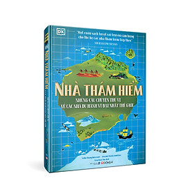 Nhà thám hiểm -  những câu chuyện thú vị về các nhà du hành vĩ đại nhất thế giới