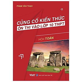 Củng Cố Kiến Thức Và Ôn Thi Vào Lớp 10 THPT - Môn Toán