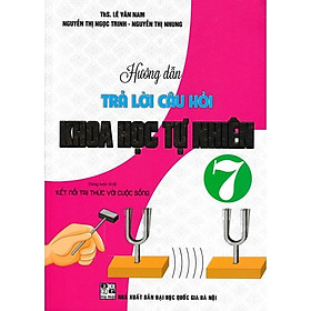 Hướng Dẫn Trả Lời Câu Hỏi Khoa Học Tự Nhiên Lớp 7 - Bám Sát SGK Kết Nối Tri Thức Với Cuộc Sống - Hồng Ân