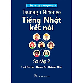 Tsunagu Nihongo - Tiếng Nhật kết nối - Sơ cấp 2 - Tiếng Nhật giao tiếp cơ bản