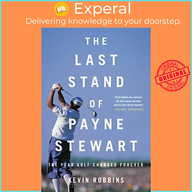 Sách - The Last Stand of Payne Stewart - The Year Golf Changed Forever by Kevin Robbins (UK edition, paperback)