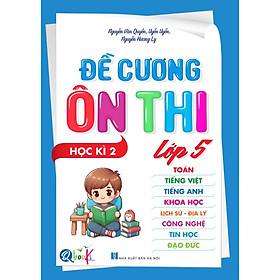 Chinh Phục Kỳ Thi Cuối Kì Với Đề Cương Ôn Thi Lớp 5- Học Kì 2 - Bản Quyền - Nhà Xuất Bản Hà Nội