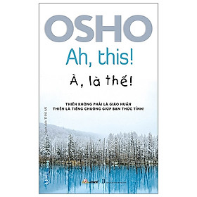 Osho - À, Là Thế!
