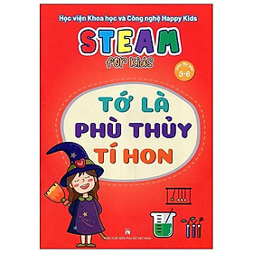 Steam For Kids - Tớ Là Phù Thủy Tí Hon (Giáo Dục Sớm 3-6 Tuổi)