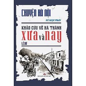 [Download Sách] Chuyện Hà Nội - Khảo cứu về Hà Thành xưa và nay