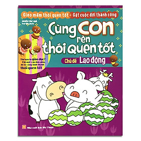 Cùng con rèn thói quen tốt - Lao Động