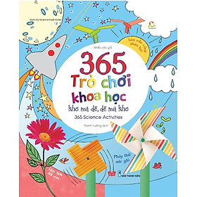 Sách 365 Trò Chơi Khoa Học Khó Mà Dễ Dễ Mà Khó (Tái Bản 2018)