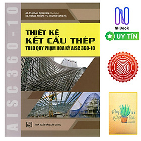 Thiết Kế Kết Cấu Thép Theo Quy Phạm Hoa Kỳ AISC360-10 ( Tặng Kèm Sổ Tay)