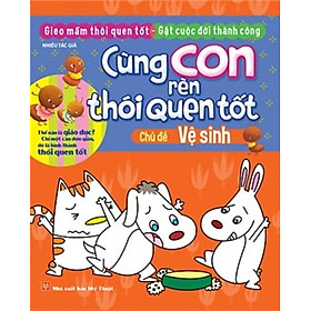 [Download Sách] Cùng Con Rèn Thói Quen Tốt - Chủ Đề: Vệ Sinh (Tái Bản 2018)