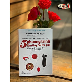 (In lần thứ 6 năm 2023 – Tủ sách Khoa học khám phá ) – 5 PHƯƠNG TRÌNH LÀM THAY ĐỔI THẾ GIỚI – Michael Guillen –  Phạm Văn Thiều, Trần Quốc Túy dịch – Nhà xuất bản Trẻ