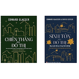 COMBO CHIẾN THẮNG CỦA ĐÔ THỊ - SINH TỒN CỦA ĐÔ THỊ - TÁC GIẢ EDWARD GLAESER - TỦ SÁCH KIẾN TẠO