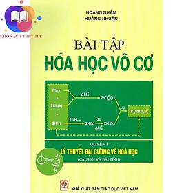 Sách - Bài Tập Hoá Học Vô Cơ, Quyển I, Lý Thuyết Đại Cương Về Hoá Học (Câu Hỏi Và Bài Tính)