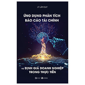 Hình ảnh Sách Kinh Doanh Hay: Ứng Dụng Phân Tích Báo Cáo Tài Chính Và Định Giá Doanh Nghiệp Trong Thực Tiễn