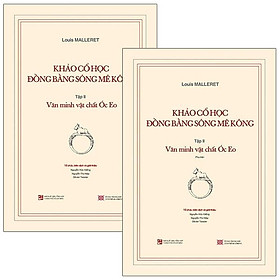 Khảo Cổ Học Đồng Bằng Sông Mê Kông: Tập 2 - Văn Minh Vật Chất Óc Eo (+ Kèm Theo Cuốn Phụ Bản 120 Trang)
