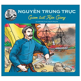 Sách - Hào kiệt đất phương Nam: Nguyễn Trung Trực - Gươm tuốt Kiên Giang
