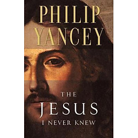 Sách - The Jesus I Never Knew by Philip Yancey (US edition, paperback)