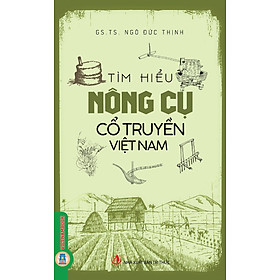Tìm Hiểu Nông Cụ Cổ Truyền Việt Nam (Bản in 2025)