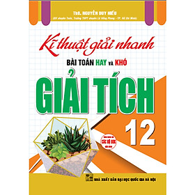 Kĩ thuật giải nhanh bài toán hay và khó giải tích 12 (dùng chung cho các bộ sgk hiện hành) ha - Hồng Hà